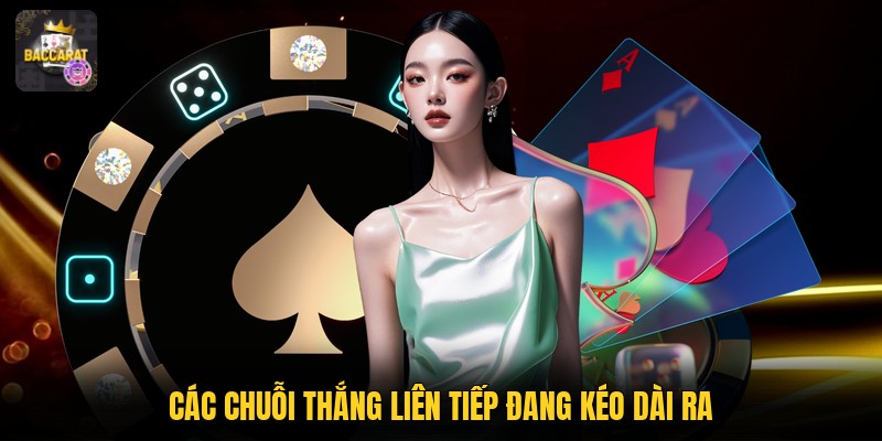 Các chuỗi thắng liên tiếp đang kéo dài ra