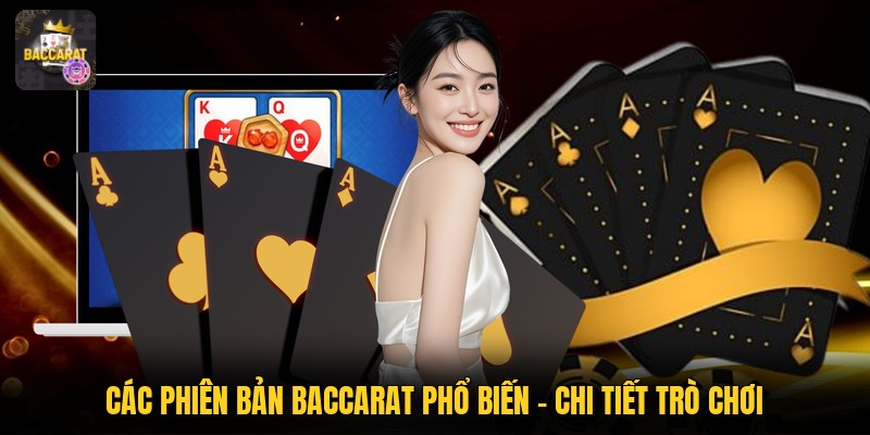 Các Phiên Bản Baccarat Phổ Biến - Chi Tiết Trò Chơi