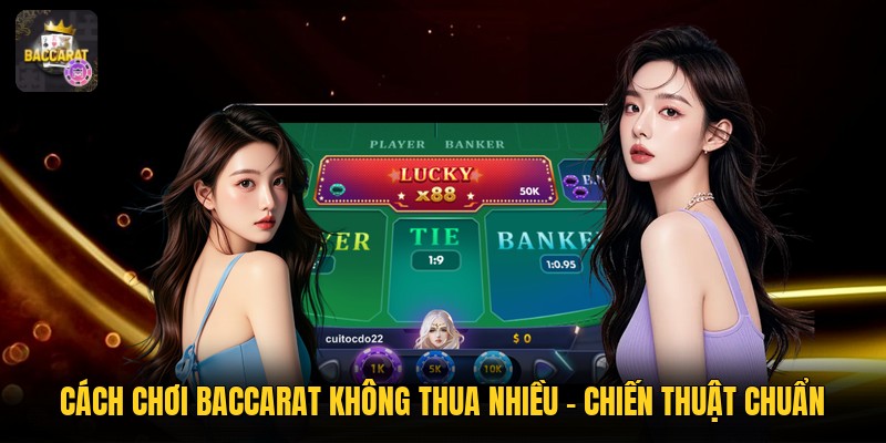 Cách Chơi Baccarat Không Thua Nhiều - Chiến Thuật Chuẩn