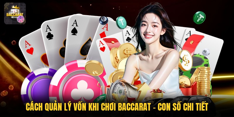 Cách Quản Lý Vốn Khi Chơi Baccarat - Con Số Chi Tiết