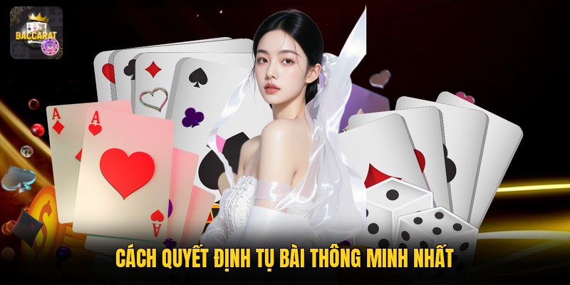 Cách quyết định tụ bài thông minh nhất