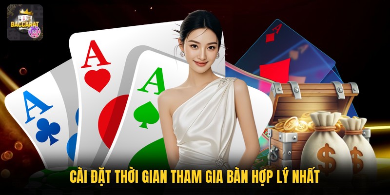 Cài đặt thời gian tham gia bàn hợp lý nhất