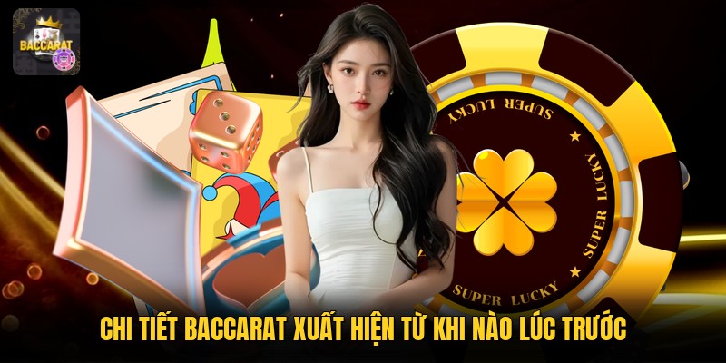 Chi tiết baccarat xuất hiện từ khi nào lúc trước