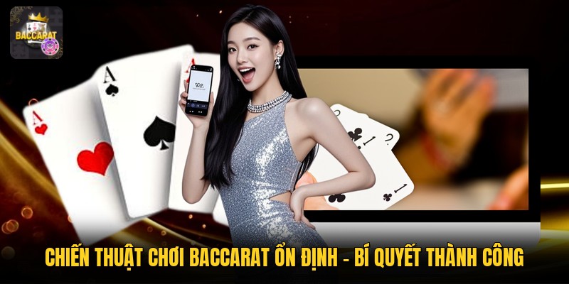 Chiến Thuật Chơi Baccarat Ổn Định - Bí Quyết Thành Công