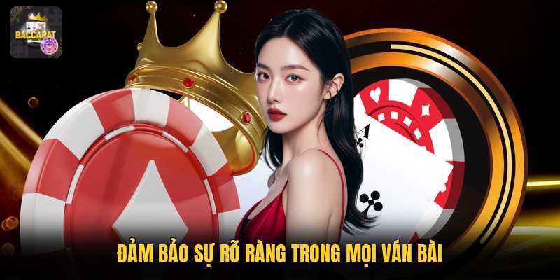 Đảm bảo sự rõ ràng trong mọi ván bài