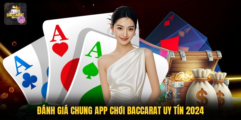 Đánh giá chung app chơi baccarat uy tín 2024