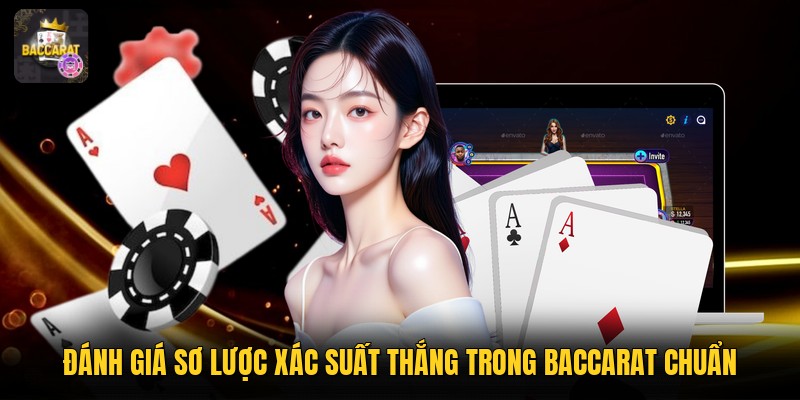Đánh giá sơ lược xác suất thắng trong baccarat chuẩn