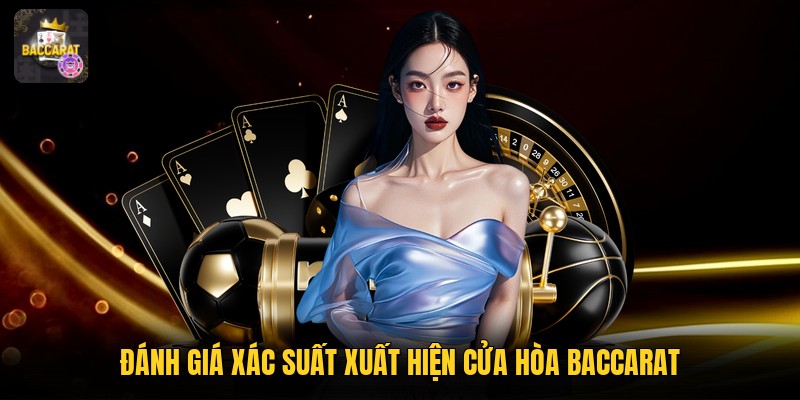 Đánh giá xác suất xuất hiện cửa hòa baccarat