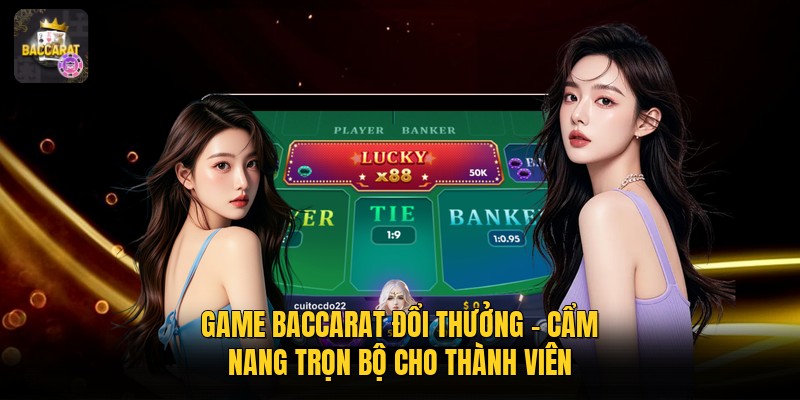 Game Baccarat Đổi Thưởng - Cẩm Nang Trọn Bộ Cho Thành Viên