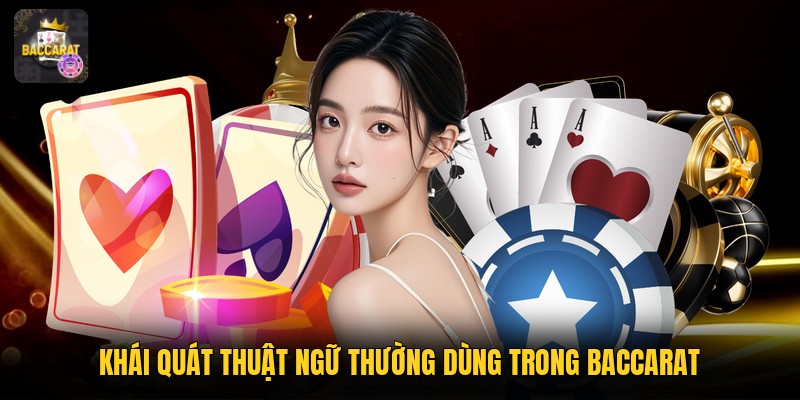 Khái quát thuật ngữ thường dùng trong baccarat