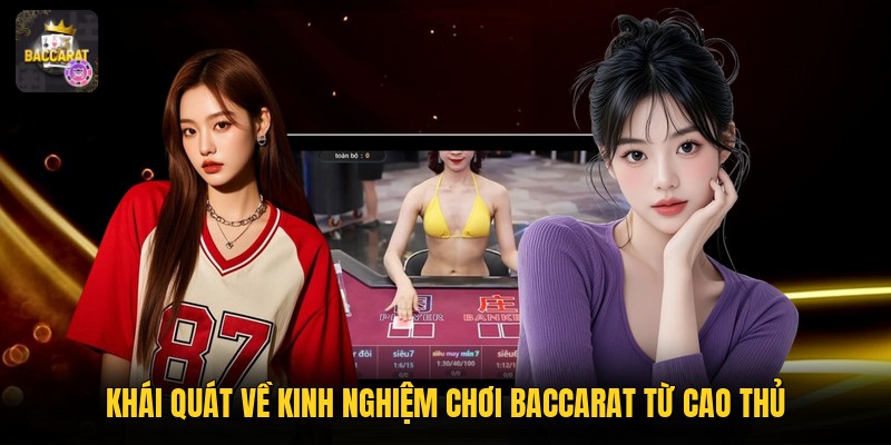 Khái quát về kinh nghiệm chơi baccarat từ cao thủ