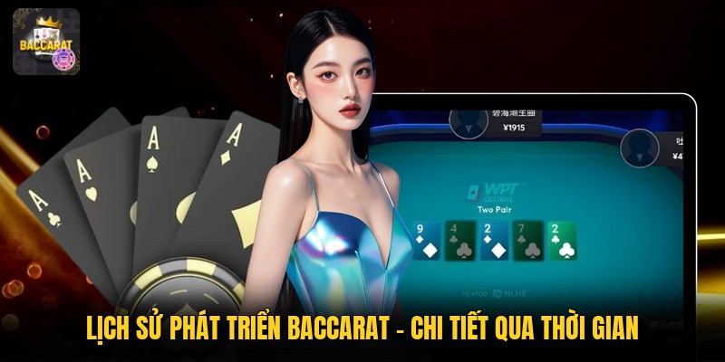 Lịch Sử Phát Triển Baccarat - Chi Tiết Qua Thời Gian
