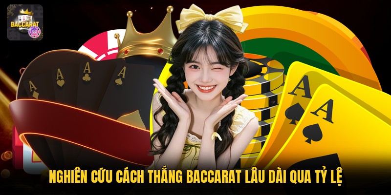 Nghiên cứu cách thắng baccarat lâu dài qua tỷ lệ