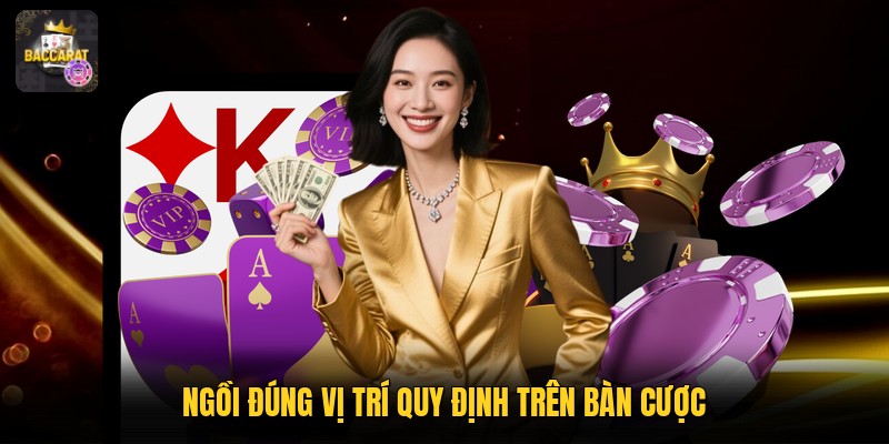 Ngồi đúng vị trí quy định trên bàn cược