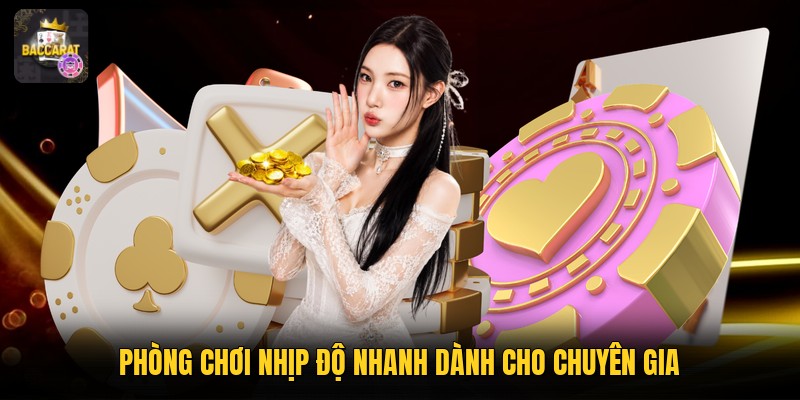 Phòng chơi nhịp độ nhanh dành cho chuyên gia