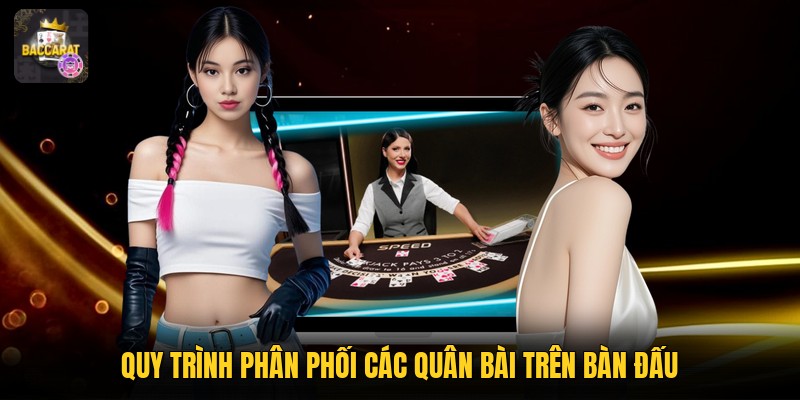 Quy trình phân phối các quân bài trên bàn đấu