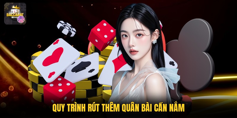 Quy trình rút thêm quân bài cần nắm