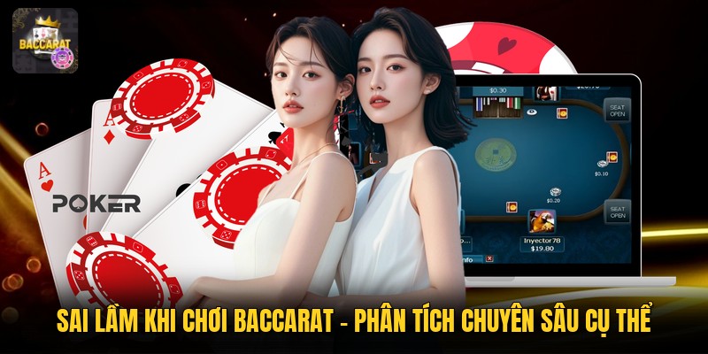 Sai Lầm Khi Chơi Baccarat - Phân Tích Chuyên Sâu Cụ Thể