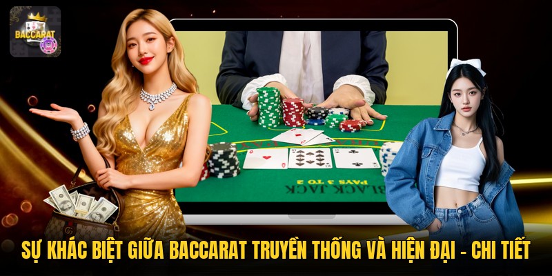 Sự Khác Biệt Giữa Baccarat Truyền Thống Và Hiện Đại - Chi Tiết