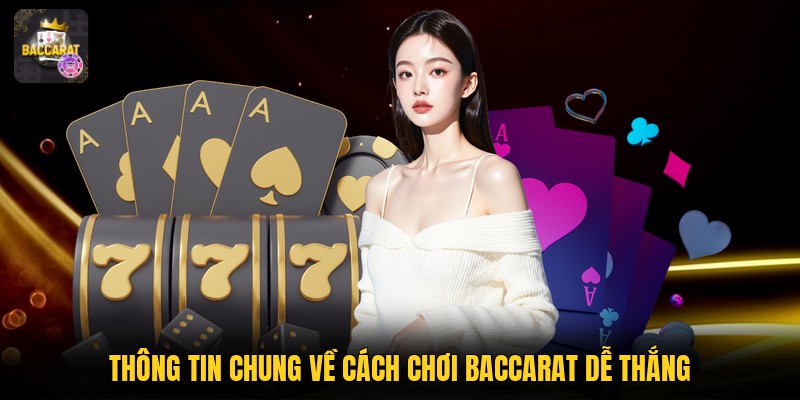 Thông tin chung về cách chơi baccarat dễ thắng