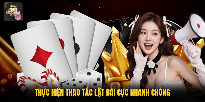 Thực hiện thao tác lật bài cực nhanh chóng