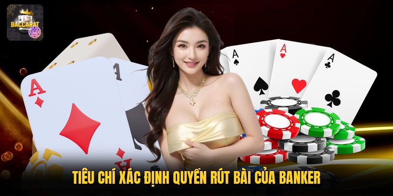 Tiêu chí xác định quyền rút bài của Banker