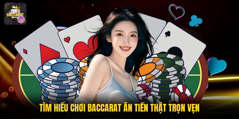 Tìm hiểu chơi baccarat ăn tiền thật trọn vẹn
