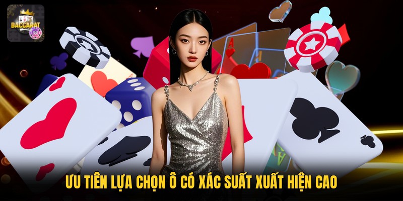 Ưu tiên lựa chọn ô có xác suất xuất hiện cao 
