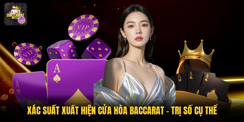 Xác Suất Xuất Hiện Cửa Hòa Baccarat - Trị Số Cụ Thể